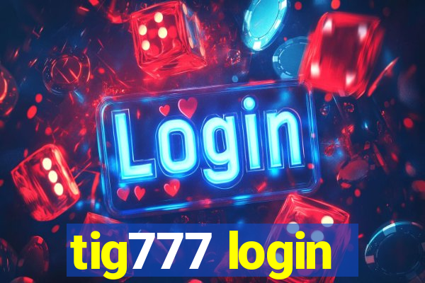 tig777 login